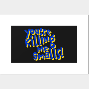 You're Killing Me Smalls Posters and Art